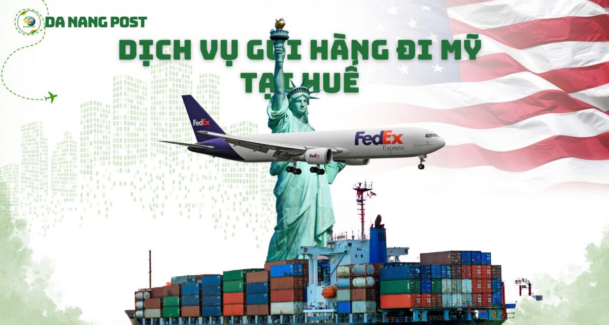 Dịch Vụ Gửi Hàng Đi Mỹ Tại Huế – Nhanh Chóng, An Toàn, Giá Tốt 2025