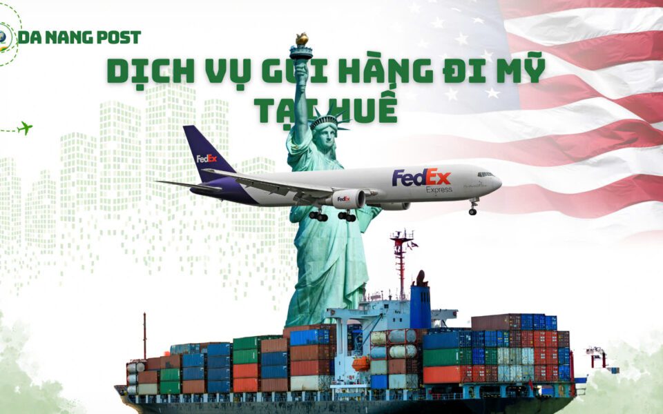 Dịch Vụ Gửi Hàng Đi Mỹ Tại Huế – Nhanh Chóng, An Toàn, Giá Tốt 2025