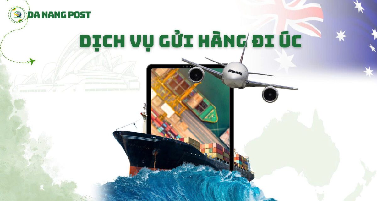 Gửi Hàng Đi Úc Nhanh Chóng, Giá Rẻ – Tư Vấn Miễn Phí 24/7