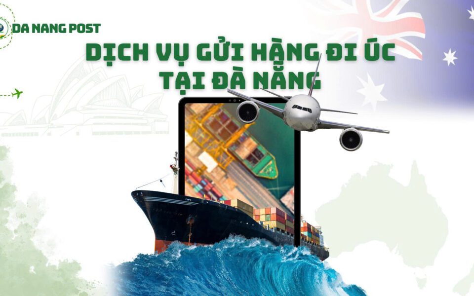 Dịch Vụ Gửi Hàng Đi Úc Tại Đà Nẵng Nhanh Chóng – Uy Tín – Giá Rẻ