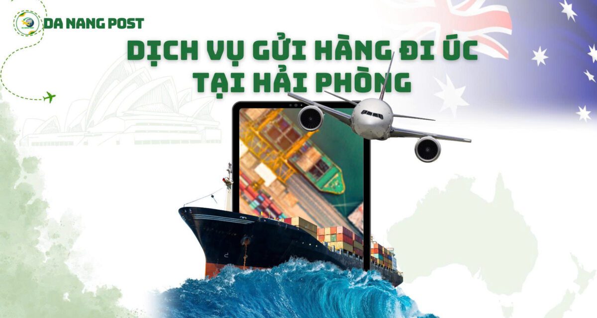 Gửi Hàng Đi Úc Tại Hải Phòng Uy Tín, Nhanh Chóng