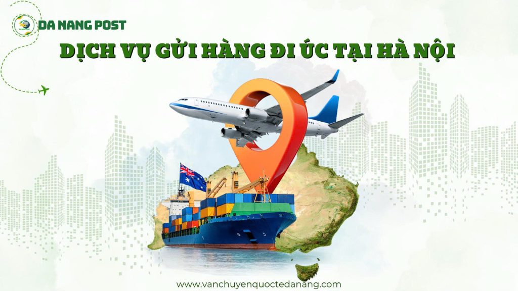 Dịch vụ gửi hàng đi Úc tại Hà Nội