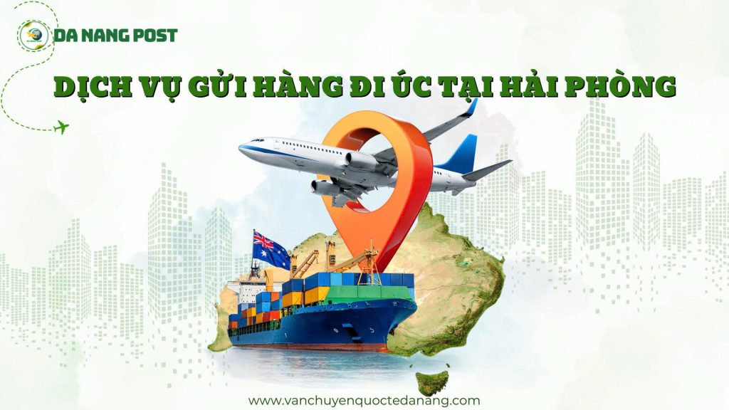 Dịch vụ gửi hàng đi Úc tại Hải Phòng